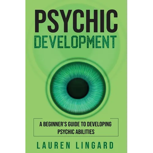 Psychic Development: A Beginner's Guide to Developing Psychic Abilities - Paperback