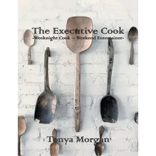 The Executive Cook: Weeknight Cook - Weekend Entertainer - Paperback