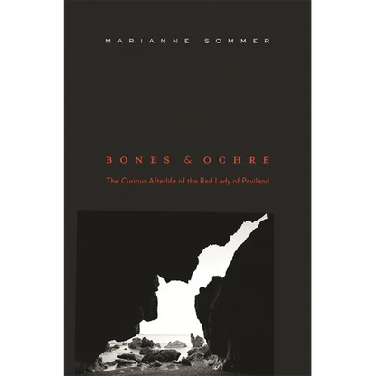 Bones and Ochre: The Curious Afterlife of the Red Lady of Paviland - Hardcover