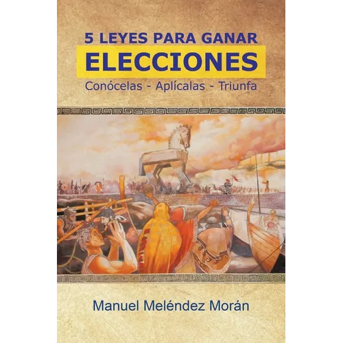 5 Leyes Para Ganar Elecciones: Conócelas. Aplícalas. Triunfa - Paperback