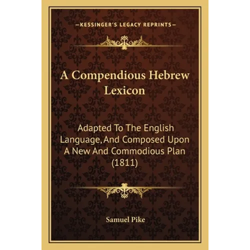 A Compendious Hebrew Lexicon: Adapted To The English Language, And Composed Upon A New And Commodious Plan (1811) - Paperback