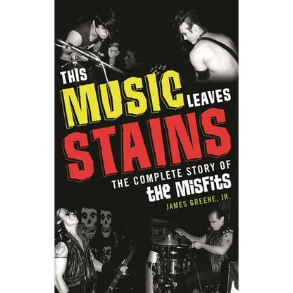 This Music Leaves Stains: The Complete Story of the Misfits - Hardcover