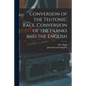 Conversion of the Teutonic Race. Conversion of the Franks and the English - Paperback