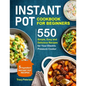 Instant Pot Cookbook for Beginners: 5-Ingredient Instant Pot Recipes - 550 Simple, Easy and Delicious Recipes for Your Electric Pressure Cooker - Paperback