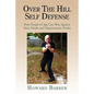 Over the Hill Self Defense: How People of Age Can Win Against Meat Heads and Opportunistic Punks - Paperback