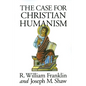 The Case for Christian Humanism - Paperback