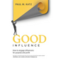 Good Influence: How To Engage Influencers For Purpose And Profit - Hardcover
