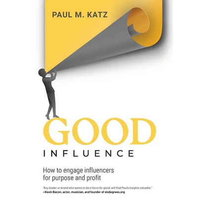 Good Influence: How To Engage Influencers For Purpose And Profit - Hardcover