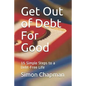 Get Out of Debt for Good: Simple Steps to a Debt-Free Life - Paperback