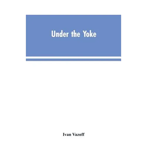 Under the Yoke: A Romance of Bulgarian Liberty - Paperback