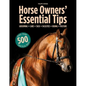 Horse Owners' Essential Tips: Grooming, Care, Tack, Facilities, Riding, Pasture - Paperback