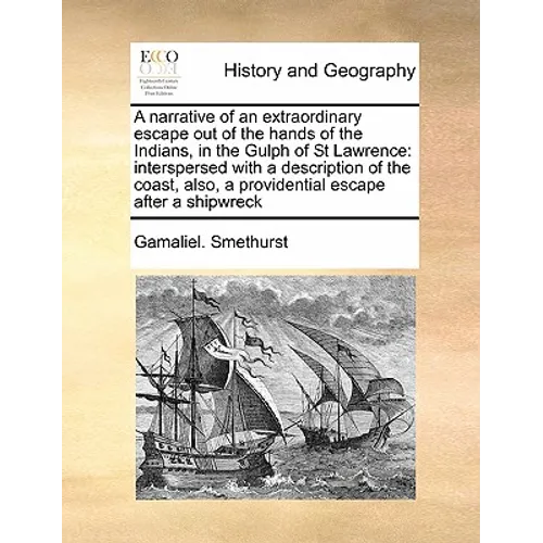 A Narrative of an Extraordinary Escape Out of the Hands of the Indians, in the Gulph of St Lawrence: Interspersed with a Description of the Coast, Als - Paperback