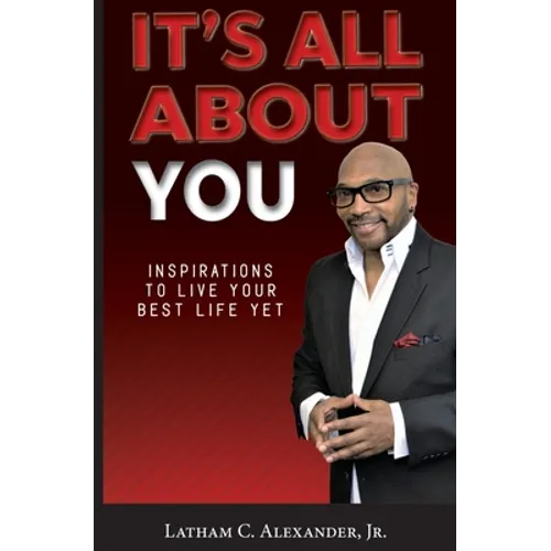 It's All About You!: Inspirations to Live Your Best Life Yet - Paperback