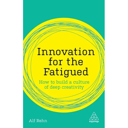 Innovation for the Fatigued: How to Build a Culture of Deep Creativity - Paperback