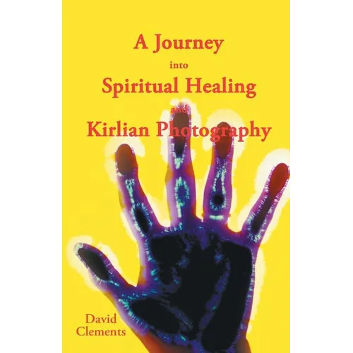 A Journey Into Spiritual Healing and Kirlian Photography - Paperback