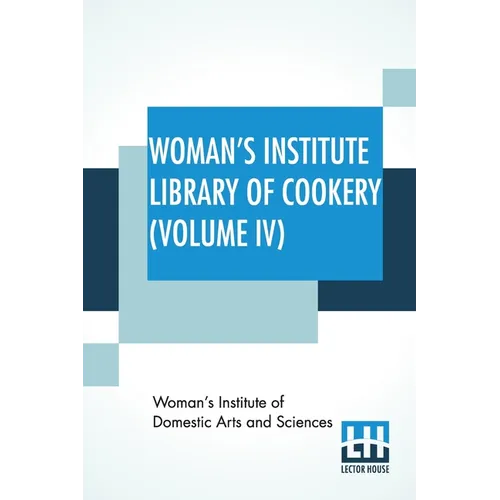 Woman's Institute Library Of Cookery (Volume IV): Salads And Sandwiches, Cold And Frozen Desserts, Cakes, Cookies, And Puddings, Pastries And Pies - Paperback