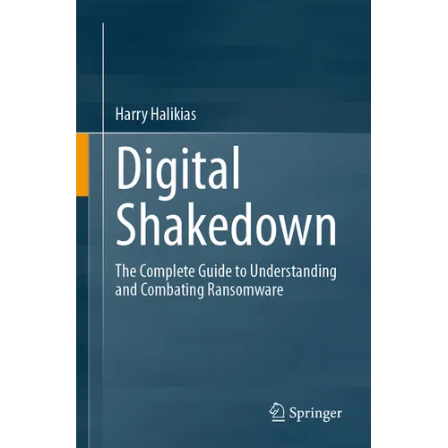 Digital Shakedown: The Complete Guide to Understanding and Combating Ransomware - Paperback