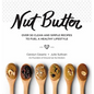 Nut Butter: Over 50 Clean and Simple Recipes to Fuel a Healthy Lifestyle - Hardcover