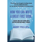 How You Can Write A Great First Book: Write Any Book On Any Subject: A Guide For Authors - Paperback