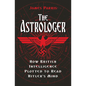 The Astrologer: How British Intelligence Plotted to Read Hitler's Mind - Hardcover