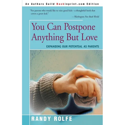 You Can Postpone Anything But Love: Expanding Our Potential as Parents - Paperback