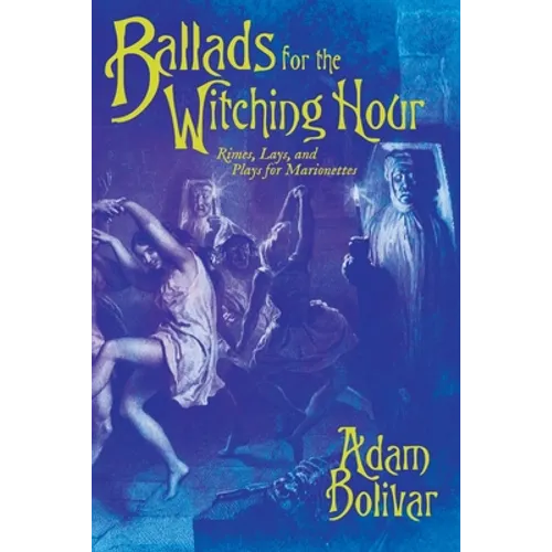Ballads for the Witching Hour: Rimes, Lays, and Plays for Marionettes - Paperback