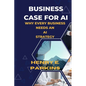 Business Case for AI: Why Every Business Needs an AI Strategy - Paperback