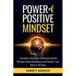 Power of Positive Mindset: Transform Attitude, Embrace Growth Mindset, Build Resilience and Master Your Mind in 30 Days - Paperback