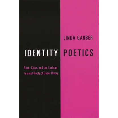 Identity Poetics: Race, Class, and the Lesbian-Feminist Roots of Queer Theory - Paperback