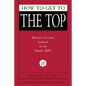 How to Get to the Top: Business Lessons Learned at the Dinner Table - Hardcover