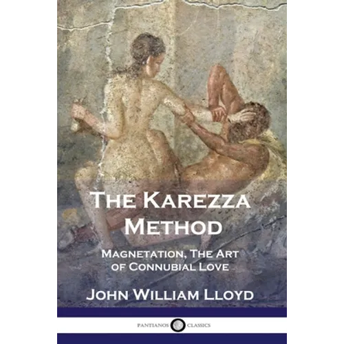 The Karezza Method: Magnetation, The Art of Connubial Love - Paperback