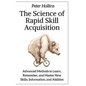 The Science of Rapid Skill Acquisition: Advanced Methods to Learn, Remember, and Master New Skills, Information, and Abilities - Paperback