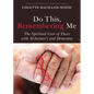 Do This, Remembering Me: The Spiritual Care of Those with Alzheimer's and Dementia - Paperback