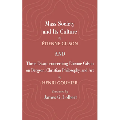 Mass Society and Its Culture, and Three Essays Concerning Etienne Gilson on Bergson, Christian Philosophy, and Art - Paperback