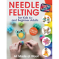 All Made of Wool! Needle Felting: Step-by-Step Instructions and Online Videos. For Kids 6+ and Beginner Adults - Paperback