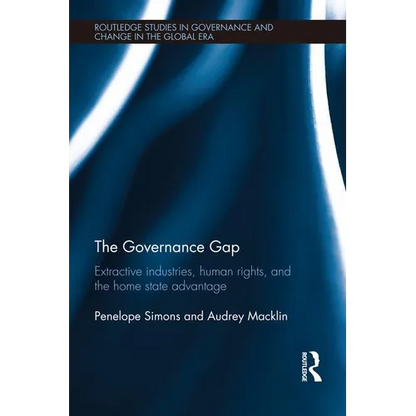 The Governance Gap: Extractive Industries, Human Rights, and the Home State Advantage - Paperback