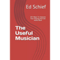 The Useful Musician: 101 Ways To Improve Your Playing And Get Asked Back - Paperback