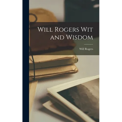 Will Rogers Wit and Wisdom - Hardcover
