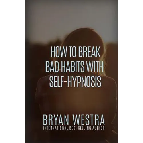 How To Break Bad Habits With Self-Hypnosis - Paperback