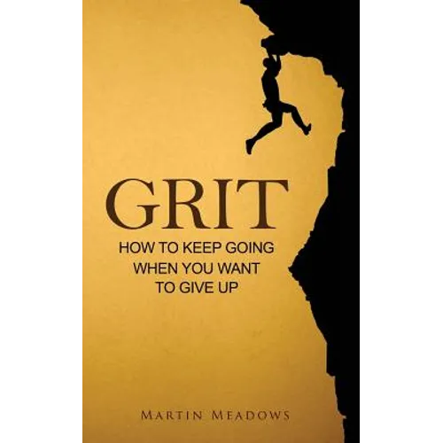 Grit: How to Keep Going When You Want to Give Up - Paperback