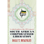South Africa's Corporatised Liberation: A Critical Analysis of the ANC in Power - Paperback