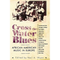 Cross the Water Blues: African American Music in Europe - Paperback