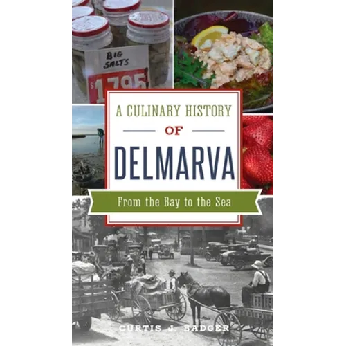 Culinary History of Delmarva: From the Bay to the Sea - Hardcover