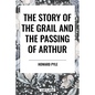 The Story of the Grail and the Passing of Arthur - Hardcover