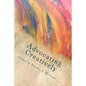 Advocating Creatively: Stories of Contemporary Social Change Pioneers - Paperback