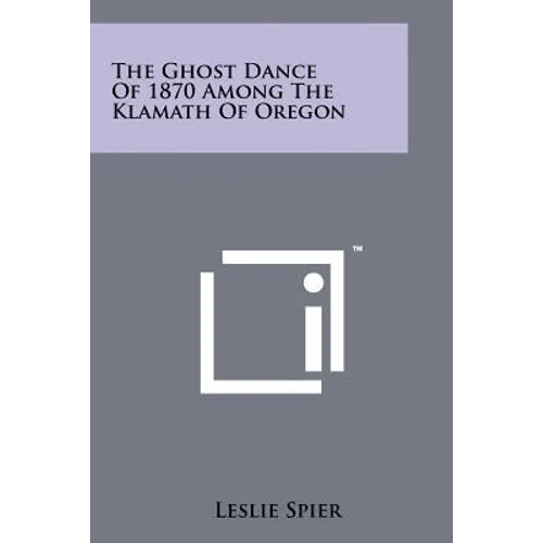 The Ghost Dance Of 1870 Among The Klamath Of Oregon - Paperback