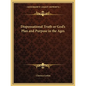 Dispensational Truth or God's Plan and Purpose in the Ages - Paperback