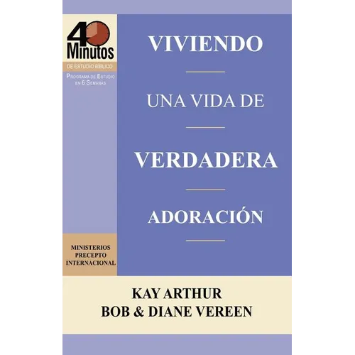 Viviendo Una Vida de Verdadera Adoracion / Living a Life of True Worship (40 Minute Bible Studies) - Paperback