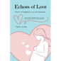 Echoes of Love: Stories of Pregnancy Loss and Heartache - Paperback