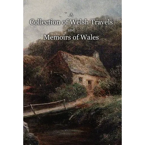 A Collection of Welsh Travels and Memoirs of Wales - Hardcover